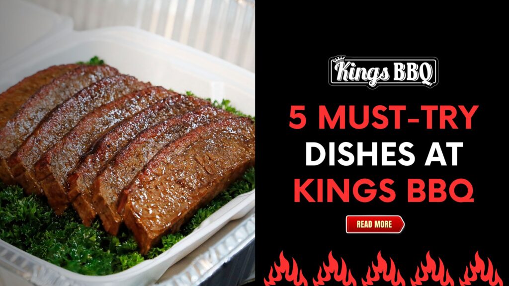 5 Must-Try Dishes at Kings BBQ